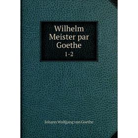 

Книга Wilhelm Meister par Goethe 1-2