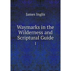 

Книга Waymarks in the Wilderness and Scriptural Guide 1