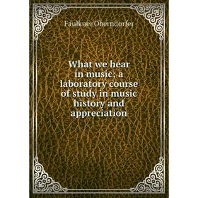 

Книга What we hear in music; a laboratory course of study in music history and appreciation