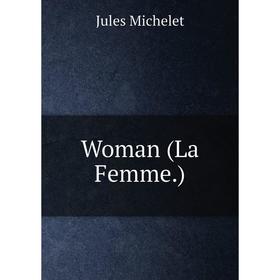 

Книга Woman (La Femme)