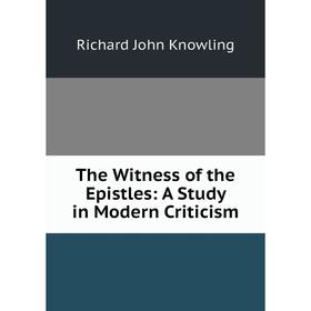 

Книга The Witness of the Epistles: A Study in Modern Criticism