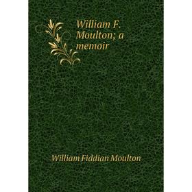 

Книга William F. Moulton; a memoir