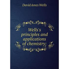 

Книга Wells's principles and applications of chemistry