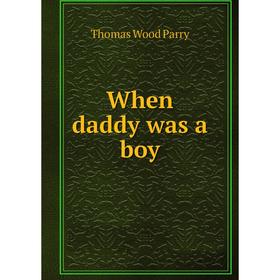 

Книга When daddy was a boy