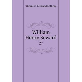 

Книга William Henry Seward 27