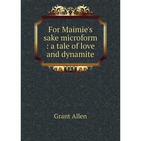 

Книга For Maimie's sake microform: a tale of love and dynamite