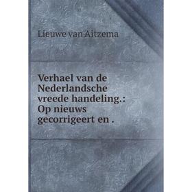 

Книга Verhael van de Nederlandsche vreede handeling: Op nieuws gecorrigeert en