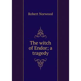 

Книга The witch of Endor; a tragedy