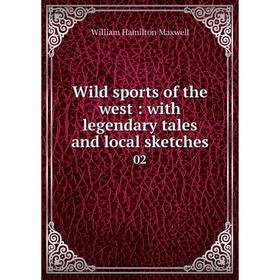 

Книга Wild sports of the west: with legendary tales and local sketches 02