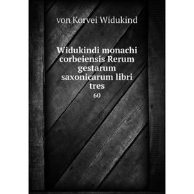 

Книга Widukindi monachi corbeiensis Rerum gestarum saxonicarum libri tres 60