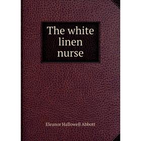 

Книга The white linen nurse