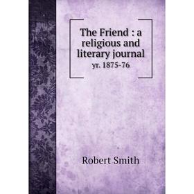 

Книга The Friend: a religious and literary journal yr. 1875-76