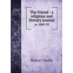 

Книга The Friend: a religious and literary journal yr. 1869-70