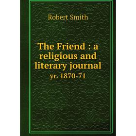 

Книга The Friend: a religious and literary journal yr. 1870-71
