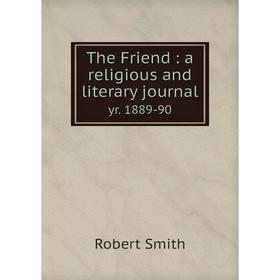 

Книга The Friend: a religious and literary journal yr. 1889-90