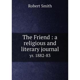 

Книга The Friend: a religious and literary journal yr. 1882-83