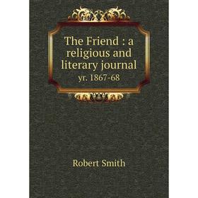 

Книга The Friend: a religious and literary journal yr. 1867-68