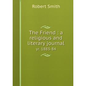 

Книга The Friend: a religious and literary journal yr. 1883-84