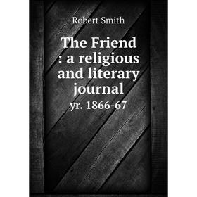 

Книга The Friend: a religious and literary journal yr. 1866-67