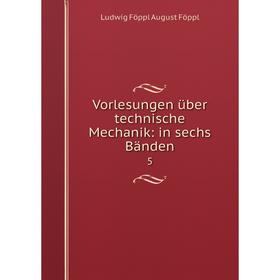 

Книга Vorlesungen über technische Mechanik: in sechs Bänden 5
