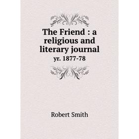 

Книга The Friend: a religious and literary journal yr. 1877-78