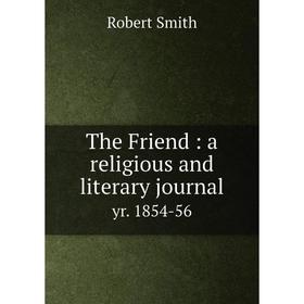 

Книга The Friend: a religious and literary journal yr. 1854-56