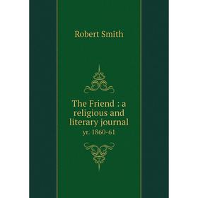 

Книга The Friend: a religious and literary journal yr. 1860-61