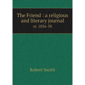 

Книга The Friend: a religious and literary journal yr. 1856-58