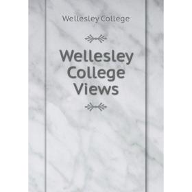 

Книга Wellesley College Views