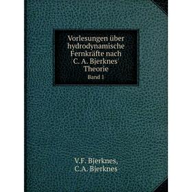 

Книга Vorlesungen über hydrodynamische Fernkräfte nach C. A. Bjerknes' Theorie Band 1