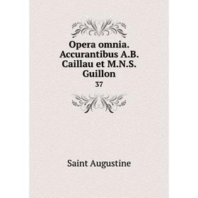

Книга Opera omnia Accurantibus AB Caillau et MNS Guillon 37