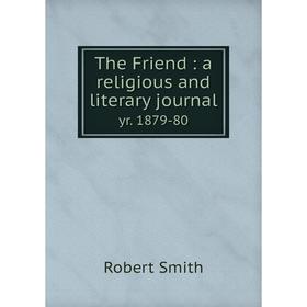 

Книга The Friend: a religious and literary journal yr. 1879-80