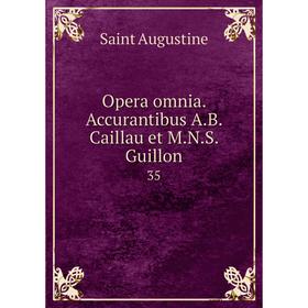 

Книга Opera omnia Accurantibus AB Caillau et MNS Guillon 35