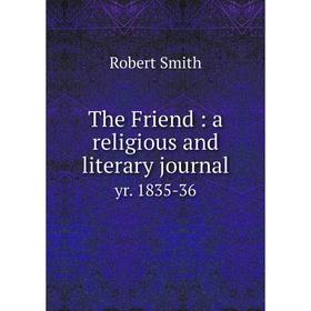 

Книга The Friend: a religious and literary journal yr. 1835-36