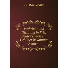 

Книга Wahrheit und Dichtung in Fritz Reuter's Werken: Urbilder bekannter Reuter