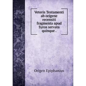 

Книга Veteris Testamenti ab origene recensiti fragmenta apud Syros servata quinque