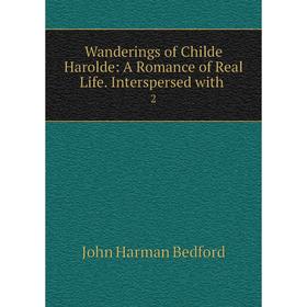 

Книга Wanderings of Childe Harolde: A Romance of Real Life. Interspersed with 2