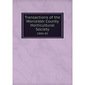 

Книга Transactions of the Worcester County Horticultural Society 1884-85