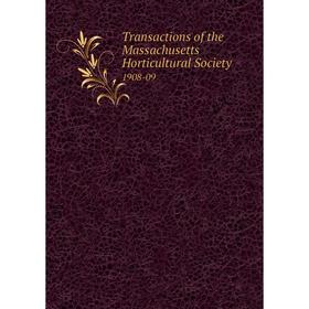 

Книга Transactions of the Massachusetts Horticultural Society 1908-09