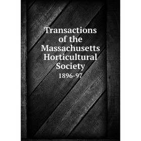 

Книга Transactions of the Massachusetts Horticultural Society 1896-97