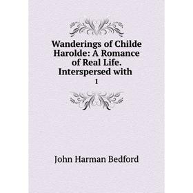 

Книга Wanderings of Childe Harolde: A Romance of Real Life. Interspersed with 1