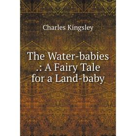 

Книга The Water-babies: A Fairy Tale for a Land-baby
