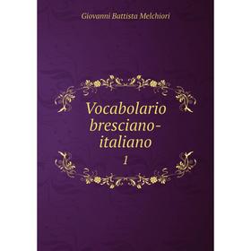 

Книга Vocabolario bresciano-italiano 1