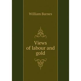 

Книга Views of labour and gold