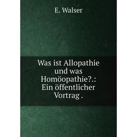 

Книга Was ist Allopathie und was Homöopathie: Ein öffentlicher Vortrag
