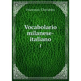 

Книга Vocabolario milanese-italiano 1