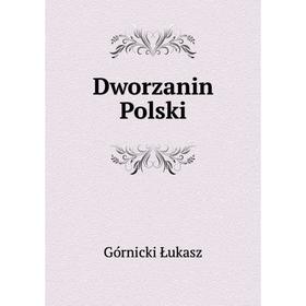 

Книга Dworzanin Polski