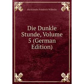 

Книга Die Dunkle Stunde, Volume 5 (German Edition)