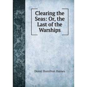 

Книга Clearing the Seas: Or, the Last of the Warships