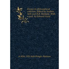 

Книга Essays in philosophical criticism. Edited by Andrew Seth and R.B. Haldane. With a pref. by Edward Caird